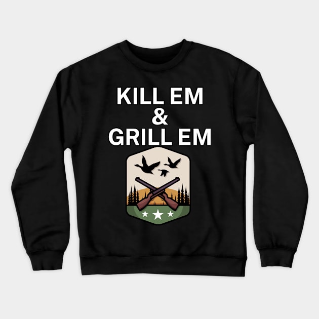 Kill em and Grill em Crewneck Sweatshirt by maxcode